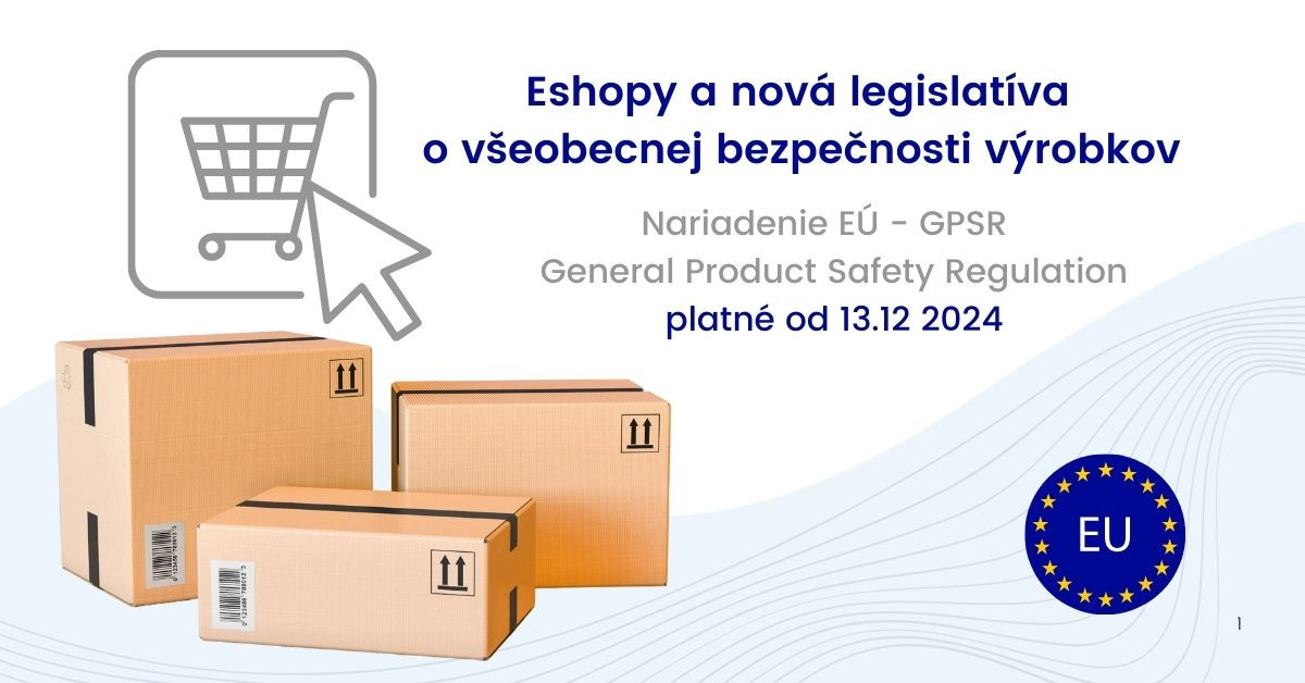 Nariadenie EÚ o všeobecnej bezpečnosti výrobkov - čo z neho vyplýva pre eshopy Nariadenie EÚ o všeobecnej bezpečnosti výrobkov - čo z neho vyplýva pre eshopy